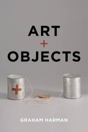 Art And Objects by Graham Harman