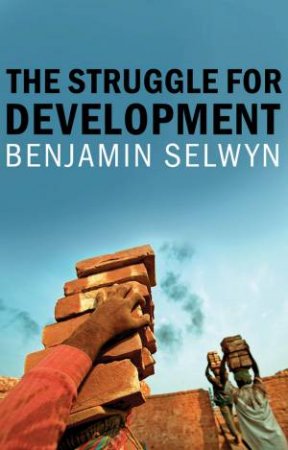 The Struggle for Development by Benjamin Selwyn