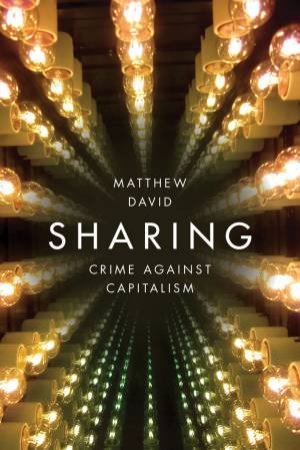 Sharing: Crime Against Capitalism by Matthew David