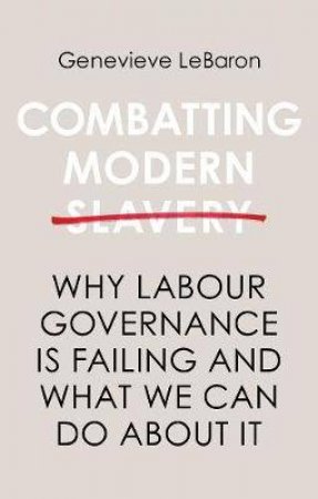 Combatting Modern Slavery by Genevieve LeBaron