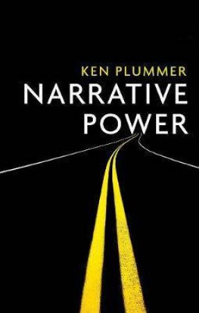 Narrative Power: The Struggle For Human Value by Ken Plummer