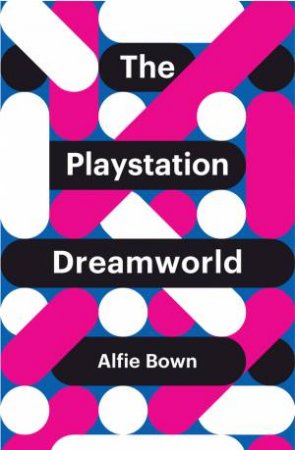 The Playstation Dreamworld by Alfie Bown