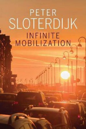 Infinite Mobilization by Peter Sloterdijk & Sandra Berjan