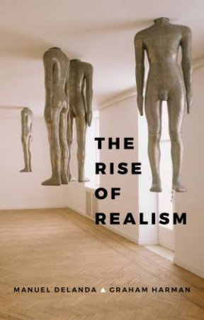 The Rise Of Realism by Manuel DeLanda & Graham Harman