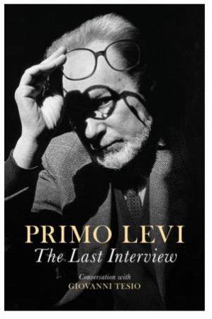 The Last Interview: Conversation With Giovanni Tesio by Levi