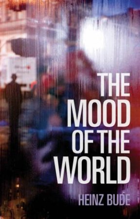 The Mood Of The World by Heinz Bude