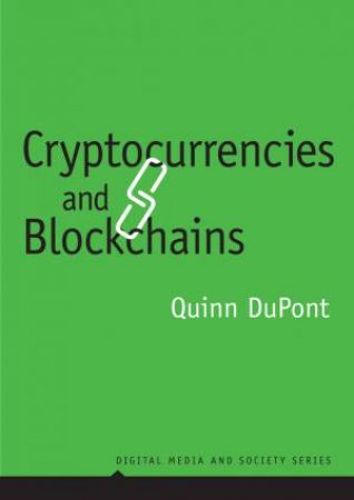 Cryptocurrencies And Blockchains by Quinn DuPont