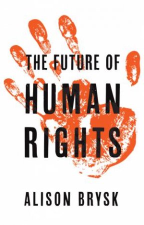 The Future Of Human Rights by Alison Brysk