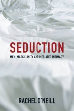 Seduction Men Masculinity And Mediated Intimacy