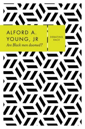 Are Black Men Doomed? by Alford A Young Jr