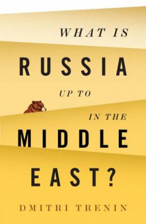 What Is Russia Up To In The Middle East? by Dmitri Trenin