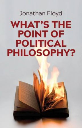 What's The Point Of Political Philosophy? by Jonathan Floyd