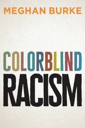 Colorblind Racism by Meghan Burke