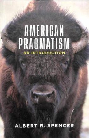 American Pragmatism by Albert R. Spencer