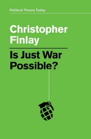 Is Just War Possible? by Christopher Finlay