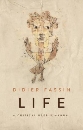 Life: A Critical User's Manual by Didier Fassin