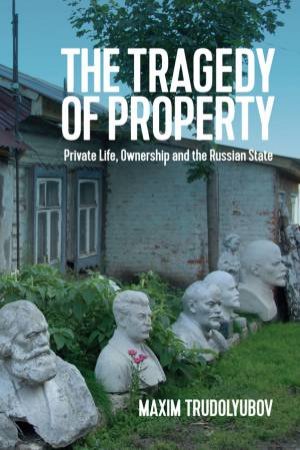 The Tragedy Of Property by Maxim Trudolyubov