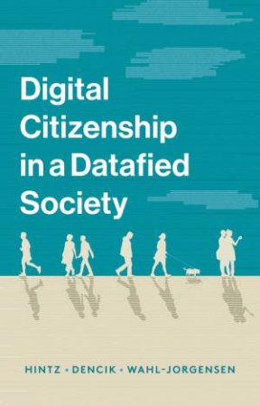 Digital Citizenship In A Datafied Society by Various