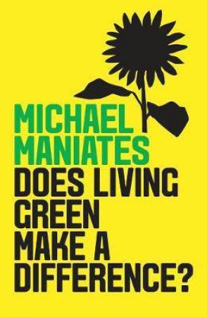 Does Living Green Make A Difference? by Michael Maniates