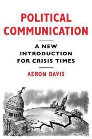 Political Communication: A New Introduction For Crisis Times by Aeron Davis