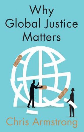 Why Global Justice Matters: Moral Progress In A Divided World by Chris Armstrong