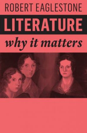 Literature - Why It Matters by Robert Eaglestone