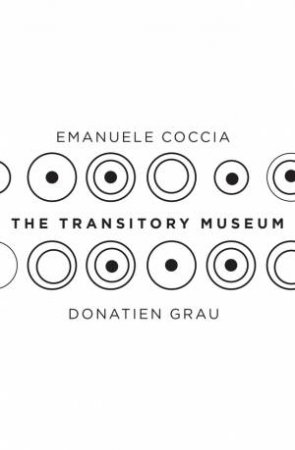 The Transitory Museum by Emanuele Coccia &  Donatien Grau