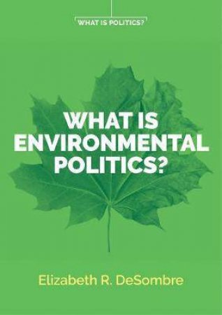 What Is Environmental Politics? by Elizabeth R. DeSombre