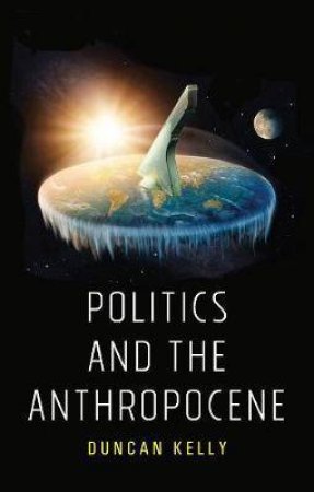 Politics And The Anthropocene by Duncan Kelly