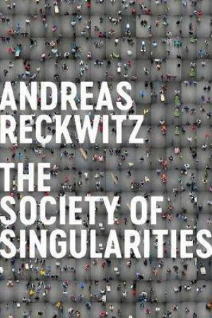 Society Of Singularities by Andreas Reckwitz & Valentine A. Pakis