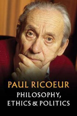 Philosophy, Ethics And Politics by Paul Ricoeur & Kathleen Blamey