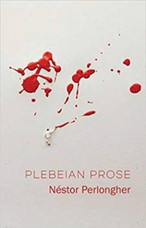 Plebeian Prose by Nestor Perlongher &  Frances Riddle