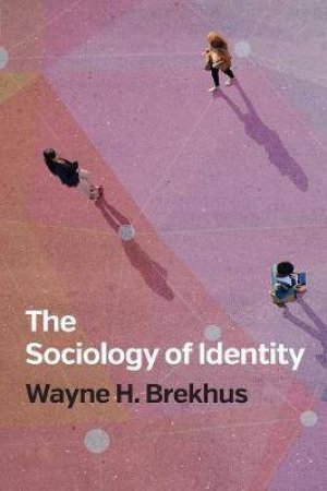 The Sociology Of Identity by Wayne H. Brekhus