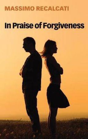 In Praise Of Forgiveness by Massimo Recalcati & Alice Kilgarriff