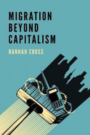 Migration Beyond Capitalism by Hannah Cross