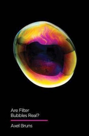 Are Filter Bubbles Real? by Axel Bruns