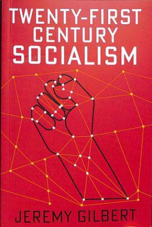 Twenty-First Century Socialism by Jeremy Gilbert