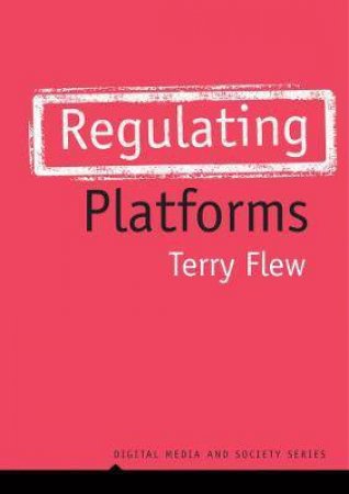 Regulating Platforms by Terry Flew