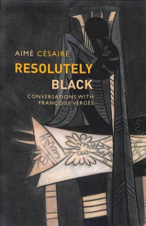 Resolutely Black by Aimé Césaire & Matthew Smith