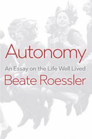 Autonomy by Beate Rossler & James C. Wagner