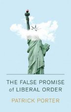 The False Promise Of Liberal Order