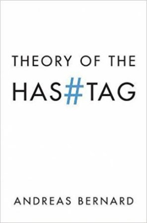 Theory Of The Hashtag by Andreas Bernard