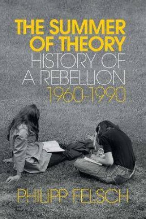 The Summer Of Theory by Philipp Felsch & Tony Crawford