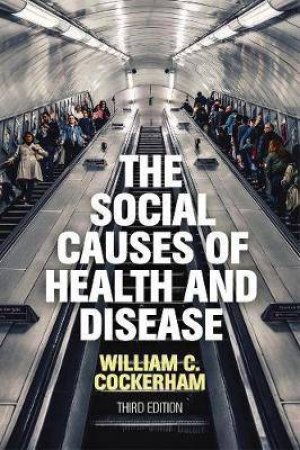 The Social Causes Of Health And Disease by William C. Cockerham