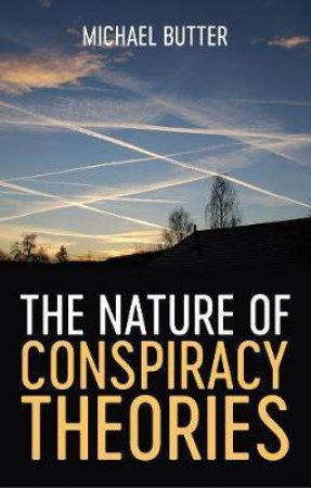 The Nature Of Conspiracy Theories by Michael Butter & Sharon Howe