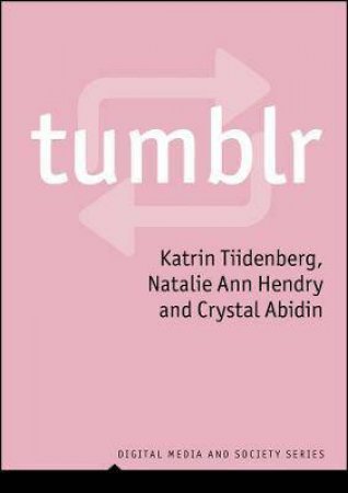 Tumblr by Katrin Tiidenberg & Crystal Abidin & Natalie Ann Hendry