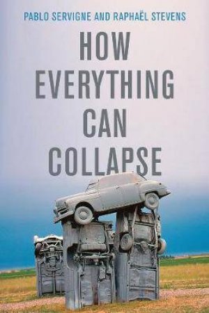 How Everything Can Collapse by Pablo Servigne & Raphal Stevens & Andrew Brown