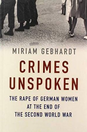 Crimes Unspoken by Miriam Gebhardt & Nick Somers