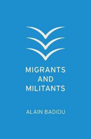 Migrants And Militants by Alain Badiou & Joseph Litvak