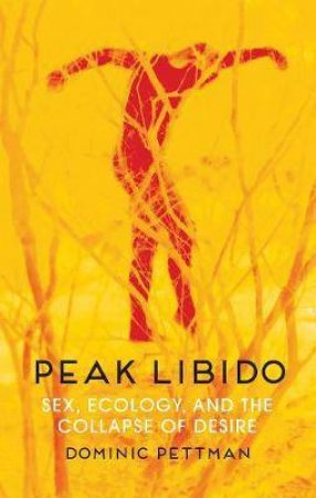 Peak Libido by Dominic Pettman